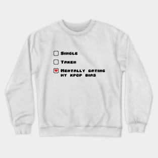 Single? Dating? Mentally dating my kpop bias Crewneck Sweatshirt